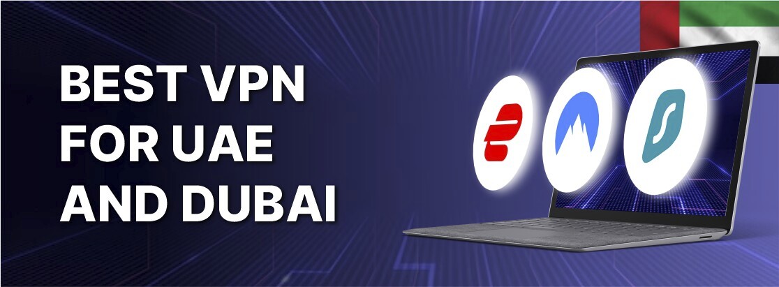 BAE ve Dubai için En İyi VPN: 2025 Kapsamlı Kılavuz